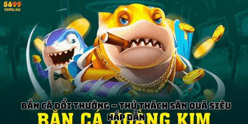 bắn cá đổi thưởng