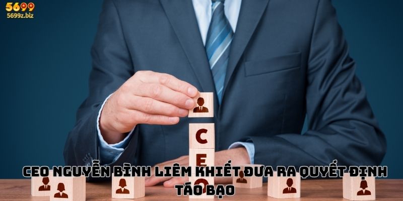 CEO Nguyễn Bình Liêm Khiết đưa ra quyết định táo bạo