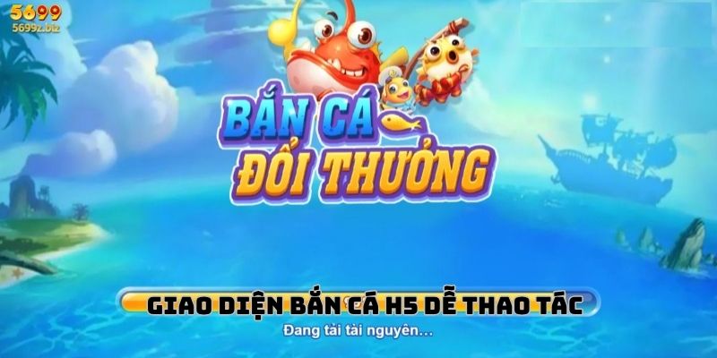 Giao diện bắn cá h5 dễ thao tác