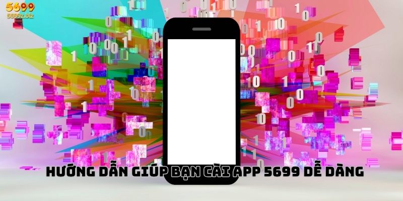 Hướng dẫn giúp bạn cài app 5699 dễ dàng