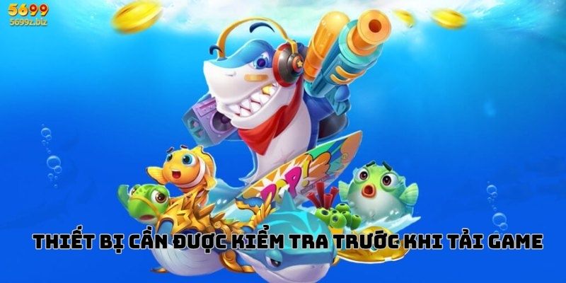 Thiết bị cần được kiểm tra trước khi tải game