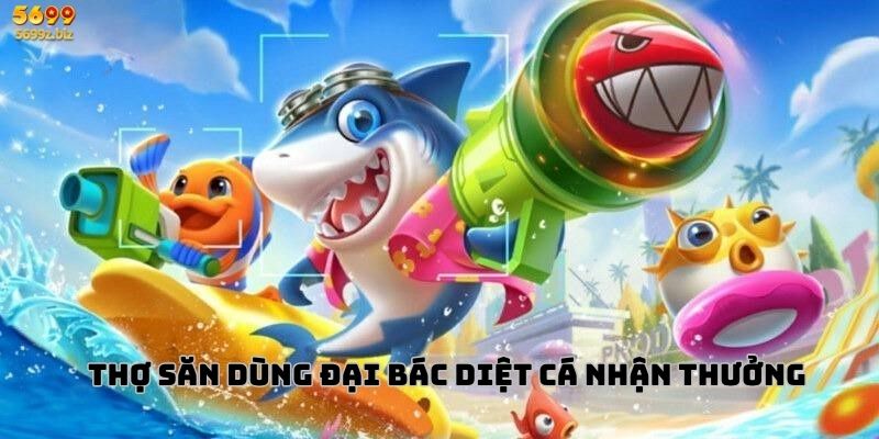 Thợ săn dùng đại bác diệt cá nhận thưởng