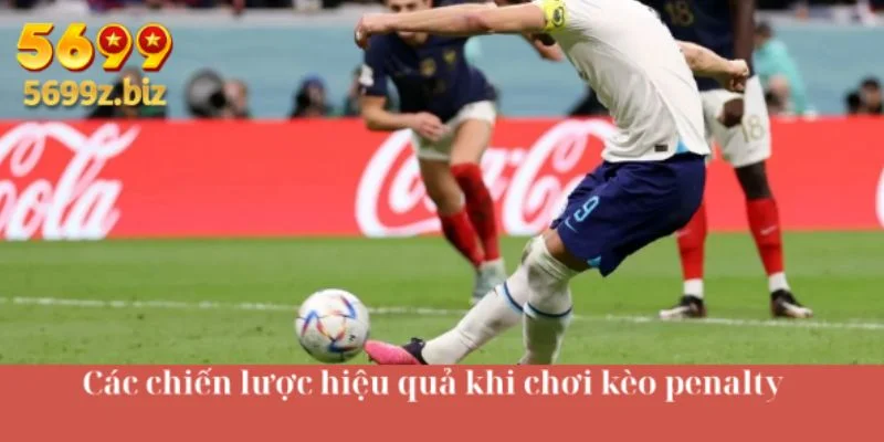 Các chiến lược hiệu quả khi chơi kèo penalty