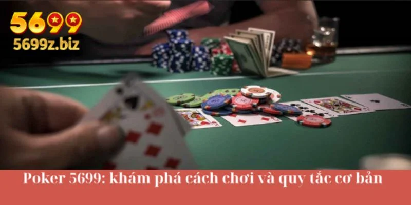 Poker 5699: khám phá cách chơi và quy tắc cơ bản