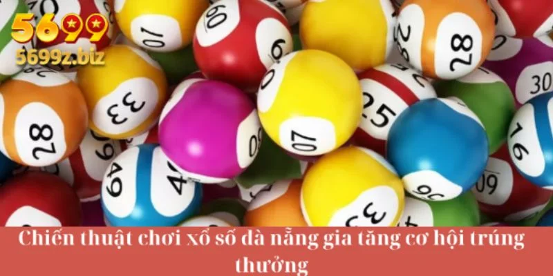 Chiến thuật chơi xổ số đà nẵng gia tăng cơ hội trúng thưởng
