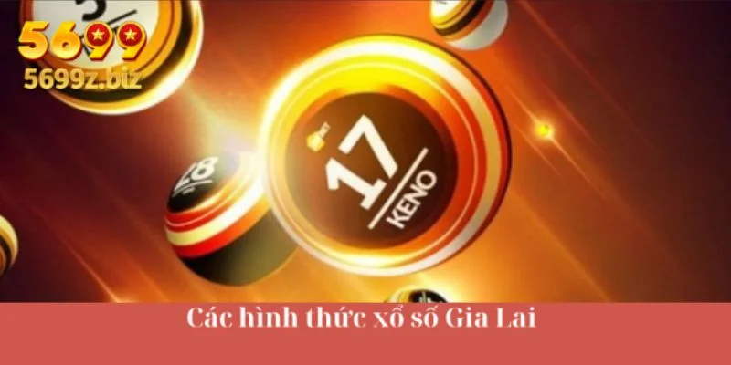 Các hình thức xổ số Gia Lai