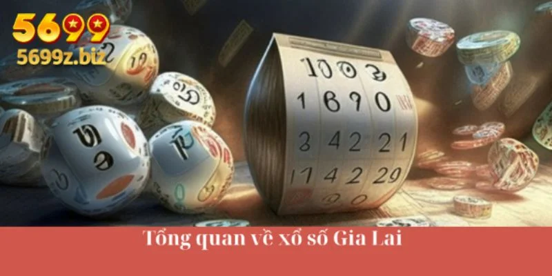 Tổng quan về xổ số Gia Lai